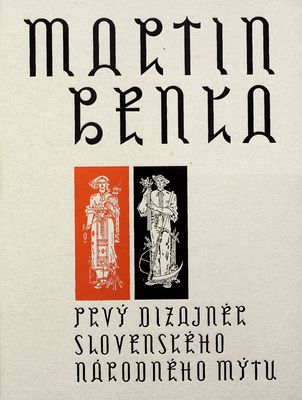 Martin Benka : prvý dizajnér slovenského národného mýtu /