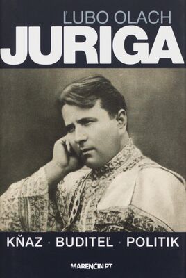Juriga : kňaz, politik, buditeľ /