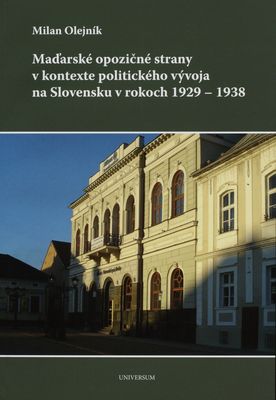 Maďarské opozičné strany v kontexte politického vývoja na Slovensku v rokoch 1929-1938 /