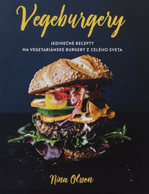 Vegeburgery : jedinečné recepty na vegetariánske burgery z celého sveta /
