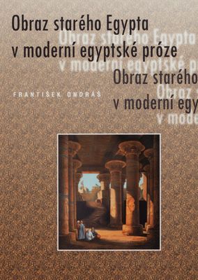 Obraz starého Egypta v moderní egyptské próze : (dva literární návraty) /