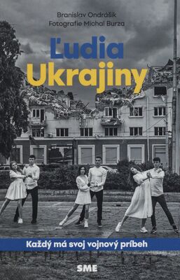 Ľudia Ukrajiny : každý má svoj vojnový príbeh /