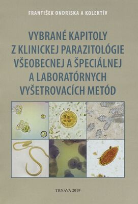 Vybrané kapitoly z klinickej parazitológie všeobecnej a špeciálnej a laboratórnych vyšetrovacích metód /