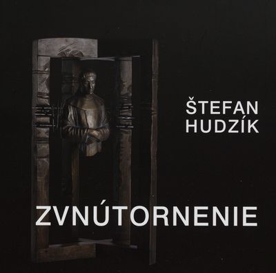 Štefan Hudzík. Zvnútornenie : 7.11.2014-11.1.2015 Tatranská galéria v Poprade /