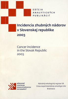 Incidencia zhubných nádorov v Slovenskej republike 2003 = Cancer incidence in the Slovak Republic 2003 /