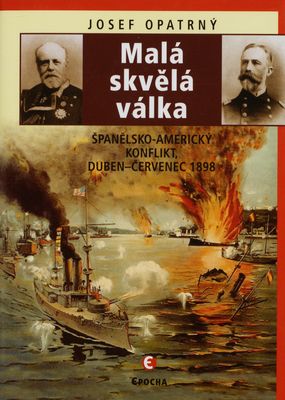 Malá skvělá válka : španělsko-americký konflikt, duben - červenec 1898 /