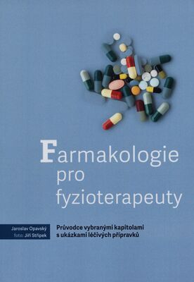 Farmakologie pro fyzioterapeuty : průvodce vybranými kapitolami s ukázkami léčivých přípravků /