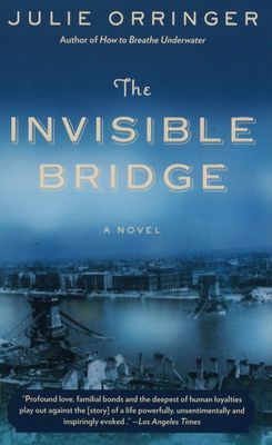The invisible bridge : a novel /