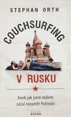 Couchsurfing v Rusku, aneb, Jak jsem málem začal rozumět Putinovi /