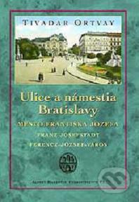 Ulice a námestia Bratislavy : mesto Františka Jozefa /