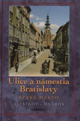 Ulice a námestia Bratislavy : Staré mesto /