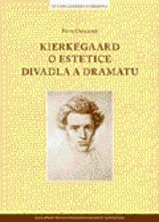 Kierkegaard o estetice divadla a dramatu /