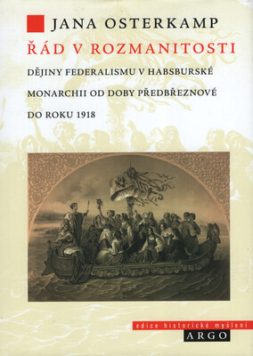 Řád v rozmanitosti : dějiny federalismu v habsburské monarchii od doby předbřeznové do roku 1918 /