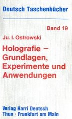 Holografie - Grundlagen, Experimente und Anwendungen. /