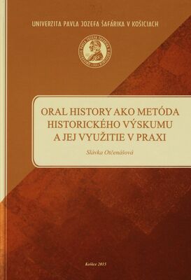 Oral history ako metóda historického výskumu a jej využitie v praxi /