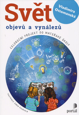 Svět objevů a vynálezů : celoroční projekt do mateřské školy /