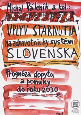 Vplyv starnutia na zdravotnícky systém Slovenska : prognóza dopytu a ponuky do roku 2030 /