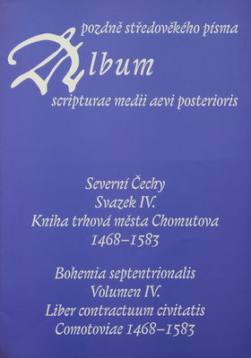 Album pozdně středověkého písma = Album scripturae medii aevi posterioris : severní Čechy. Svazek IV., Kniha trhová města Chomutova 1468-1583 /