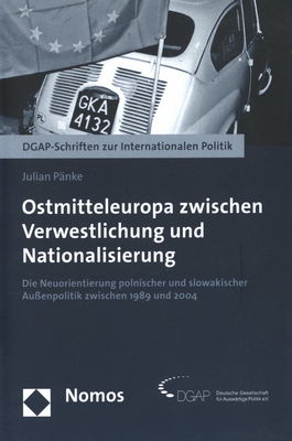 Ostmitteleuropa zwischen Verwestlichung und Nationalisierung : die Neuorientierung polnischer und slowakischer Außenpolitik zwischen 1989 und 2004 /