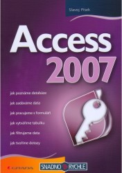 Access 2007 / : jak poznáme databáze, jak zadáváme data, jak pracujeme s formuláři, jak vytváříme tabulku, jak filtrujeme data, jak tvoříme dotazy /