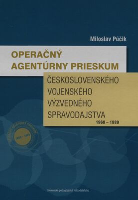 Operačný agentúrny prieskum československého vojenského výzvedného spravodajstva (1960-1989) /