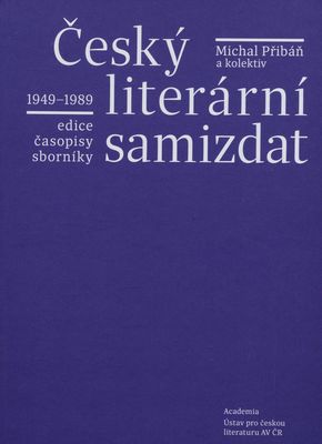Český literární samizdat 1949-1989 : edice, časopisy, sborníky /
