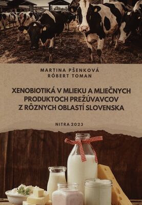 Xenobiotiká v mlieku a mliečnych produktoch prežúvavcov z rôznych oblastí Slovenska /