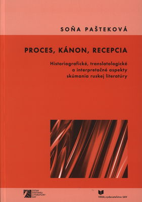 Proces, kánon, recepcia : historiografické, translatologické a interpretačné aspekty skúmania ruskej literatúry /