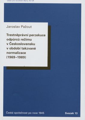Trestněprávní perzekuce odpůrců režimu v Československu v období takzvané normalizace (1969-1989) /