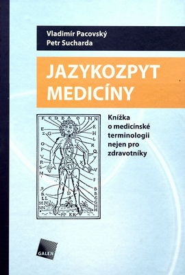 Jazykozpyt medicíny : knížka o medicínské terminologii nejen pro zdravotníky /