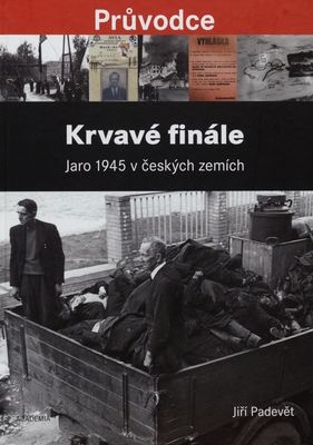 Krvavé finále : jaro 1945 v českých zemích /