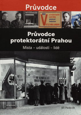Průvodce protektorátní Prahou : místa - události - lidé /