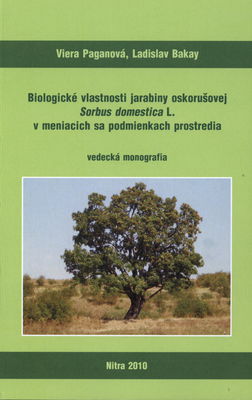 Biologické vlastnosti jarabiny oskorušovej Sorbus domestica L. v meniacich sa podmienkach prostredia : [vedecká monografia] /