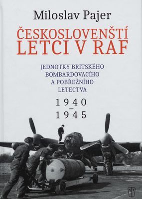 Českoslovenští letci v RAF : jednotky britského bombardovacího a pobřežního letectva 1940-1945 /
