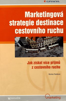 Marketingová strategie destinace cestovního ruchu : jak získat více příjmů z cestovního ruchu /