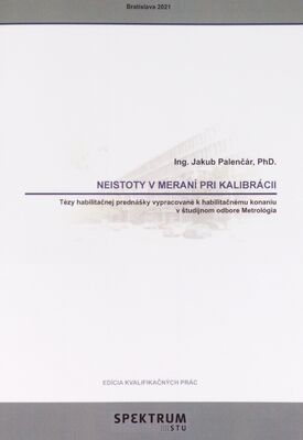 Neistoty v meraní pri kalibrácii : tézy habilitačnej prednášky vypracované k habilitačnému konaniu v študijnom odbore Metrológia /