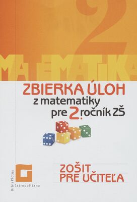 Matematika 2 : zbierka úloh z matematiky pre 2. ročník ZŠ : zošit pre učiteľa /