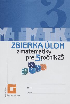 Matematika 3 : zbierka úloh z matematiky pre 3. ročník ZŠ /