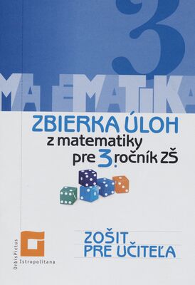 Matematika 3 : zbierka úloh z matematiky pre 3. ročník ZŠ : zošit pre učiteľa /
