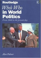 Who`s who in world politics. : From 1860 to the present day. /