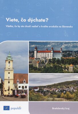 Viete, čo dýchate? : všetko, čo by ste chceli vedieť o kvalite ovzdušia na Slovensku : Bratislavský kraj /