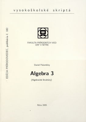 Algebra : vysoskoškolský učebný text. 3, (Algebraické štruktúry) /