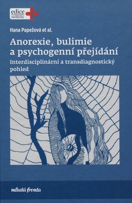 Anorexie, bulimie a psychogenní přejídání : interdisciplinární a transdiagnostický pohled /
