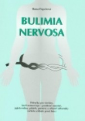 Bulimia nervosa : příručka pro všechny, kteří nemocí trpí - postižené samotné, jejich rodiny, přátelé, partnery a nektěré odborníky (učitele a lékaře první linie) /