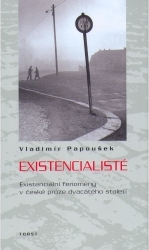 Existencialisté : existenciální fenomény v české próze dvacátého století /