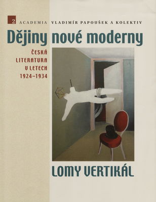 Dějiny nové moderny. 2, Lomy vertikál : česká literatura v letech 1924-1934 /