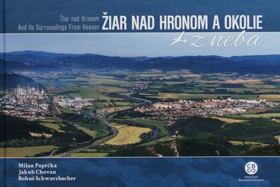 Žiar nad Hronom a okolie z neba = Žiar nad Hronom and its surroundings from heaven /