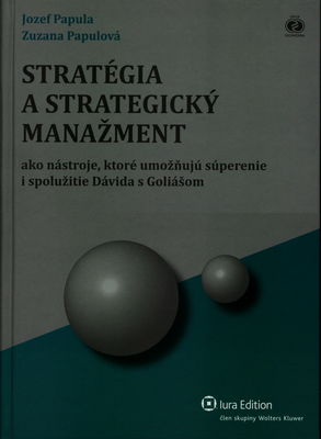 Stratégia a strategický manažment : ako nástroje, ktoré umožňujú súperenie i spolužitie Dávida s Goliášom /