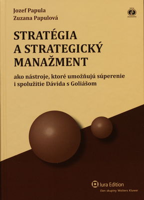 Stratégia a strategický manažment : ako nástroje, ktoré umožňujú súperenie i spolužitie Dávida s Goliášom /