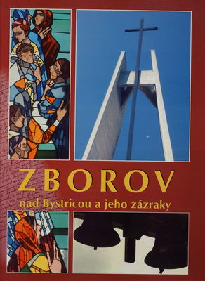 Zborov nad Bystricou a jeho zázraky : monografia obce s prílohou Kysuckej histórie /